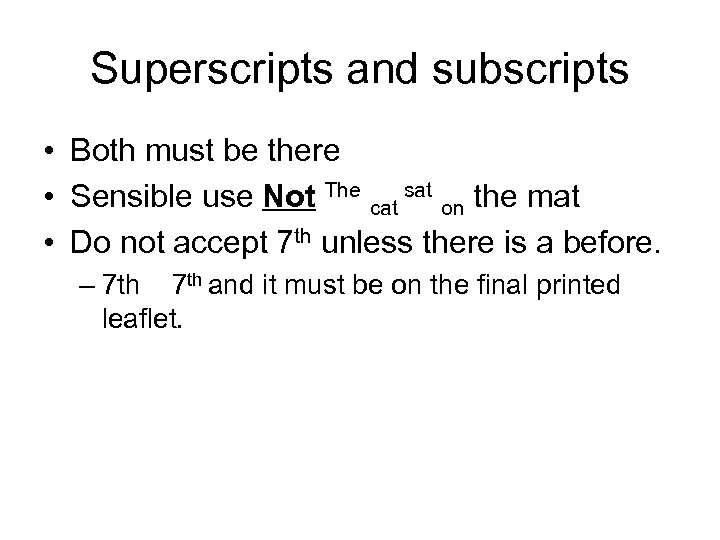 Superscripts and subscripts • Both must be there • Sensible use Not The cat