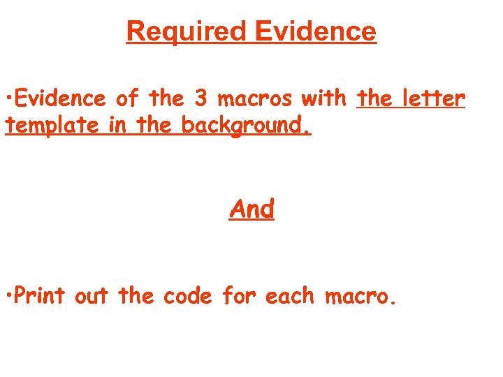 Required Evidence • Evidence of the 3 macros with the letter template in the