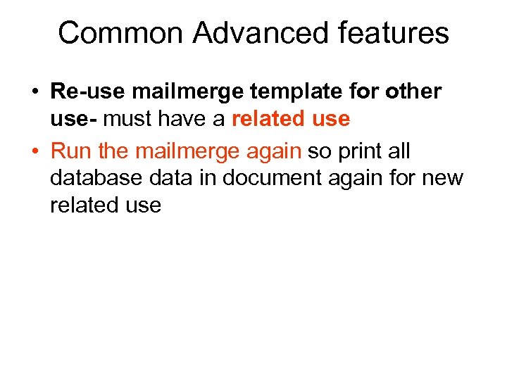 Common Advanced features • Re-use mailmerge template for other use- must have a related