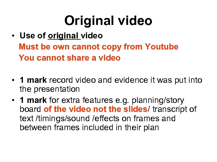 Original video • Use of original video Must be own cannot copy from Youtube