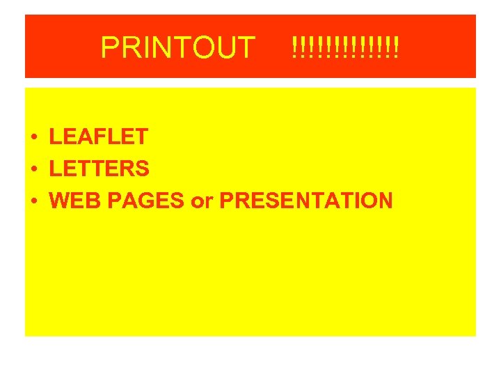 PRINTOUT !!!!!!! • LEAFLET • LETTERS • WEB PAGES or PRESENTATION 