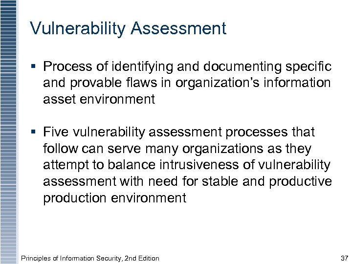Vulnerability Assessment § Process of identifying and documenting specific and provable flaws in organization’s
