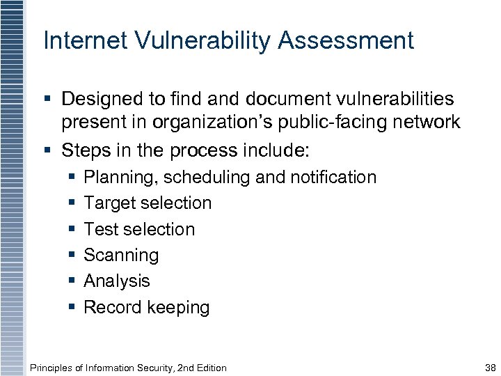 Internet Vulnerability Assessment § Designed to find and document vulnerabilities present in organization’s public-facing