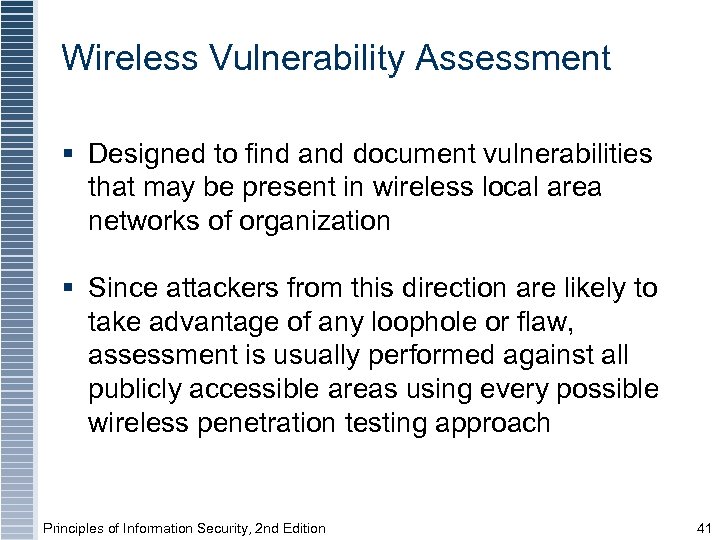 Wireless Vulnerability Assessment § Designed to find and document vulnerabilities that may be present