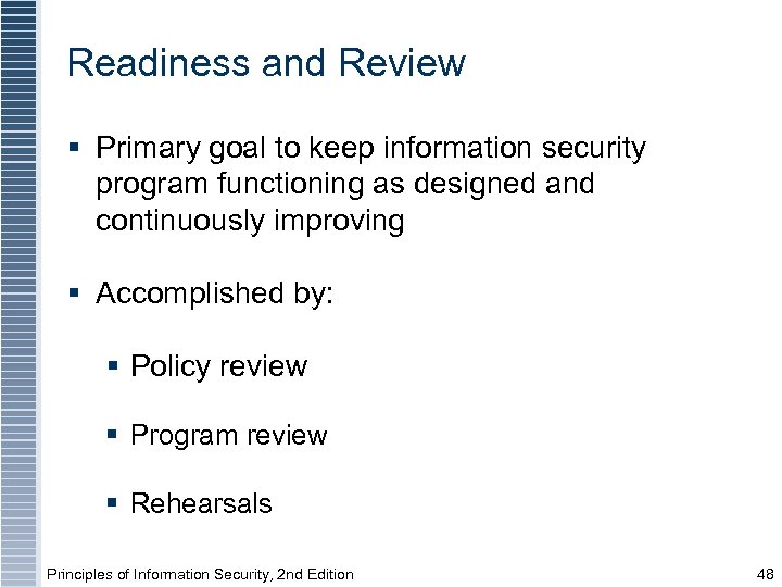 Readiness and Review § Primary goal to keep information security program functioning as designed