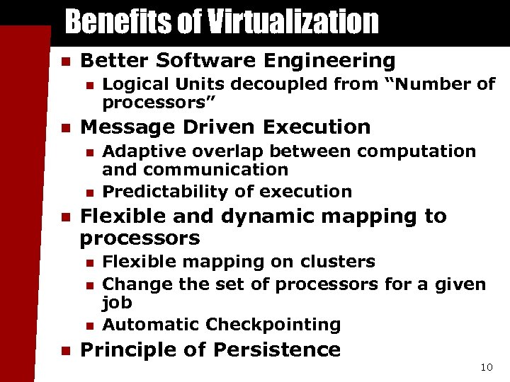 Benefits of Virtualization n Better Software Engineering n n Message Driven Execution n Adaptive