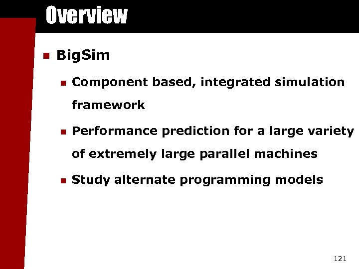 Overview n Big. Sim n Component based, integrated simulation framework n Performance prediction for