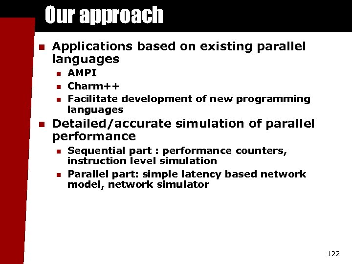 Our approach n Applications based on existing parallel languages n n AMPI Charm++ Facilitate
