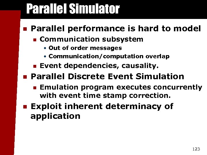 Parallel Simulator n Parallel performance is hard to model n Communication subsystem • Out