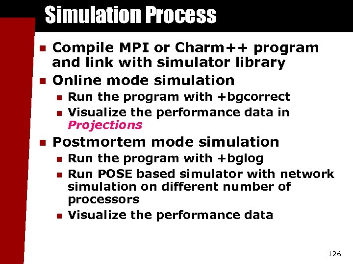 Simulation Process n n Compile MPI or Charm++ program and link with simulator library