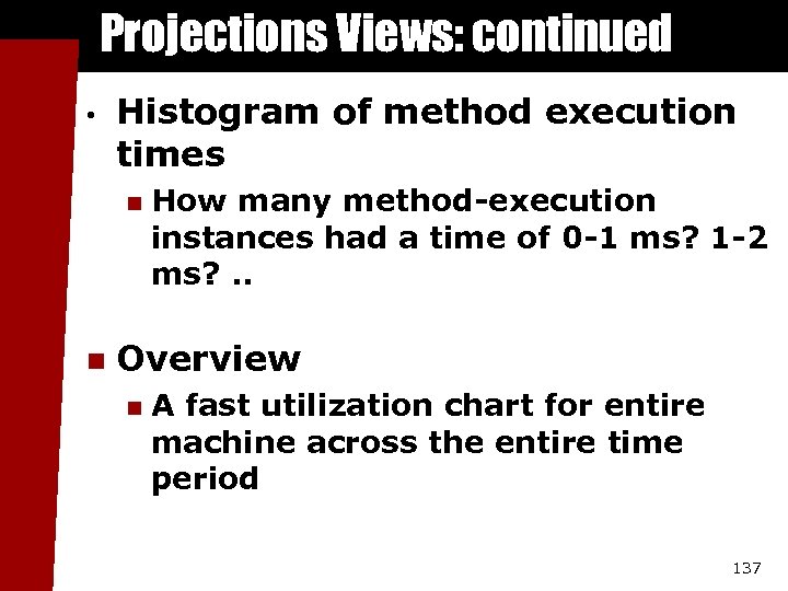 Projections Views: continued • Histogram of method execution times n n How many method-execution