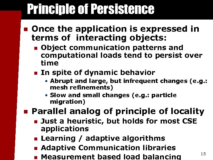 Principle of Persistence n Once the application is expressed in terms of interacting objects: