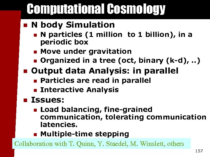 Computational Cosmology n N body Simulation n n Output data Analysis: in parallel n