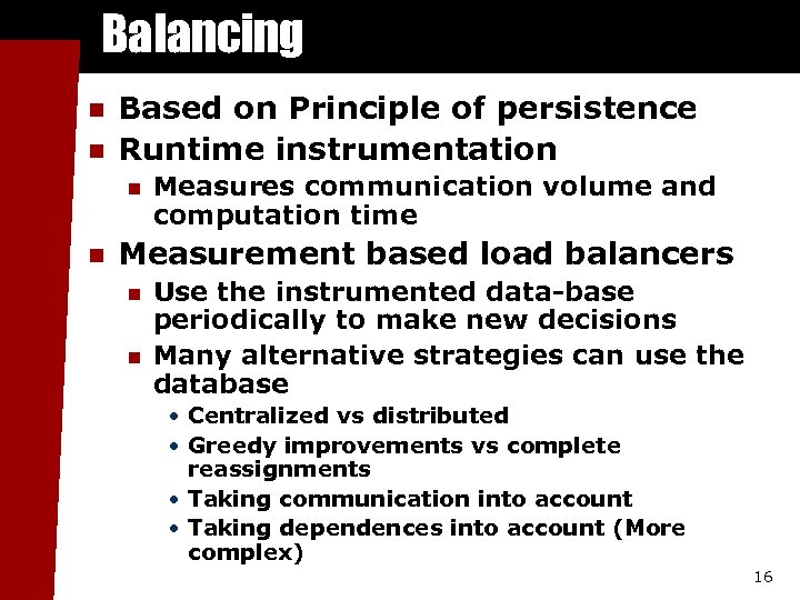 Balancing n n Based on Principle of persistence Runtime instrumentation n n Measures communication