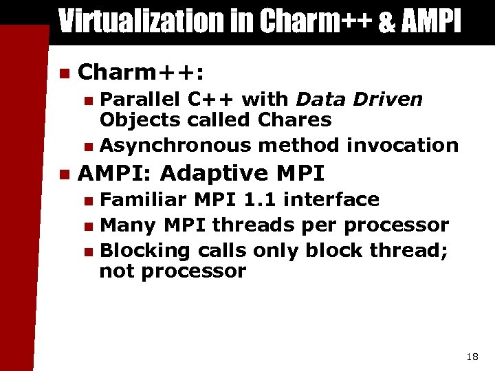 Virtualization in Charm++ & AMPI n Charm++: Parallel C++ with Data Driven Objects called