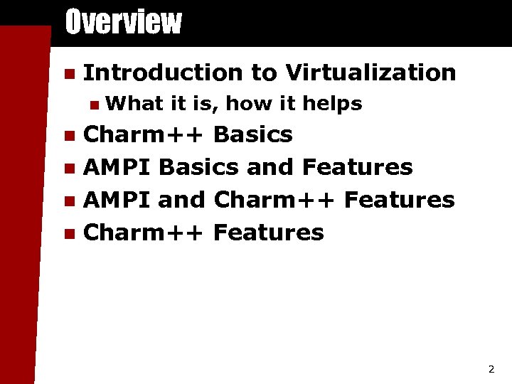 Overview n Introduction to Virtualization n What it is, how it helps Charm++ Basics