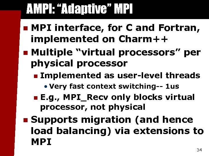 AMPI: “Adaptive” MPI interface, for C and Fortran, implemented on Charm++ n Multiple “virtual