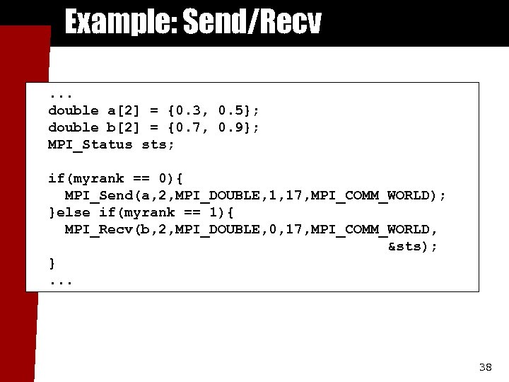 Example: Send/Recv. . . double a[2] = {0. 3, 0. 5}; double b[2] =
