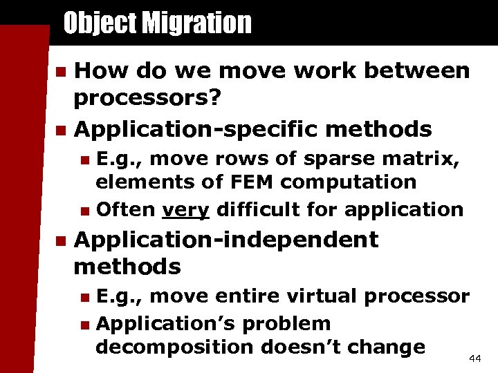 Object Migration How do we move work between processors? n Application-specific methods n E.