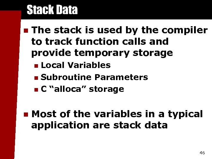 Stack Data n The stack is used by the compiler to track function calls