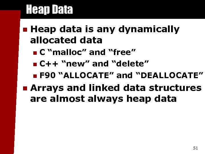 Heap Data n Heap data is any dynamically allocated data C “malloc” and “free”