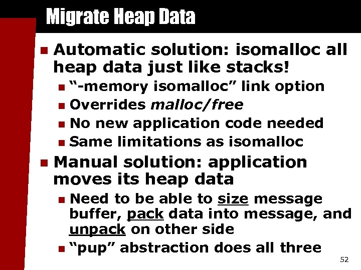 Migrate Heap Data n Automatic solution: isomalloc all heap data just like stacks! “-memory