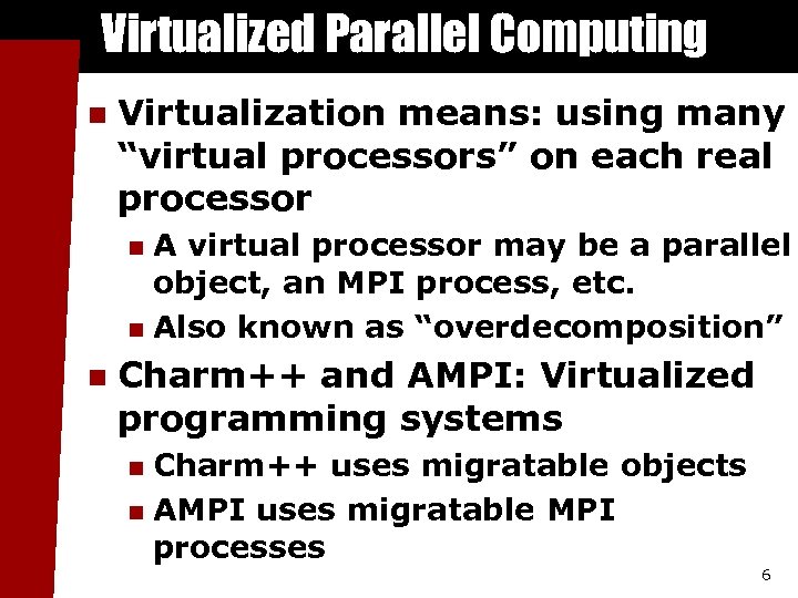Virtualized Parallel Computing n Virtualization means: using many “virtual processors” on each real processor