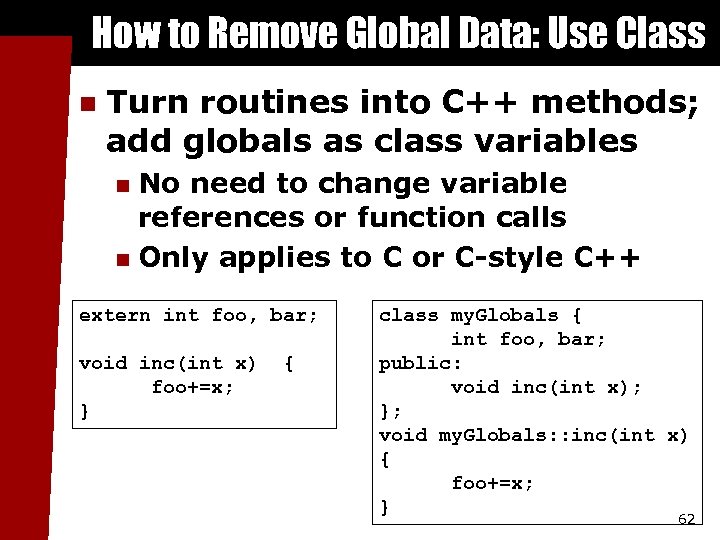How to Remove Global Data: Use Class n Turn routines into C++ methods; add