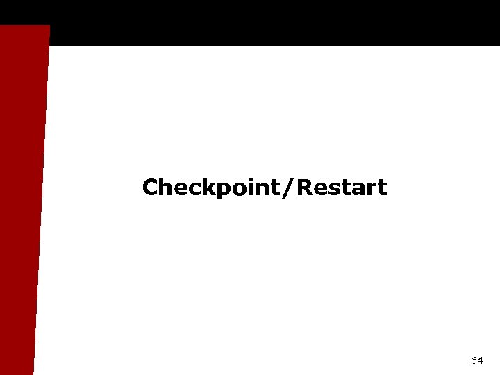 Checkpoint/Restart 64 