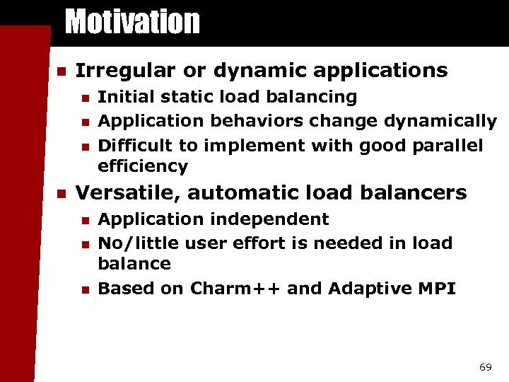 Motivation n Irregular or dynamic applications n n Initial static load balancing Application behaviors