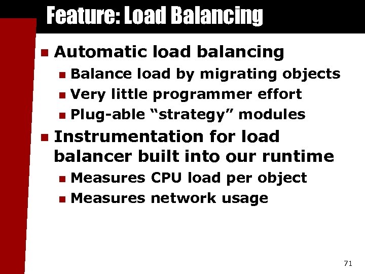 Feature: Load Balancing n Automatic load balancing Balance load by migrating objects n Very