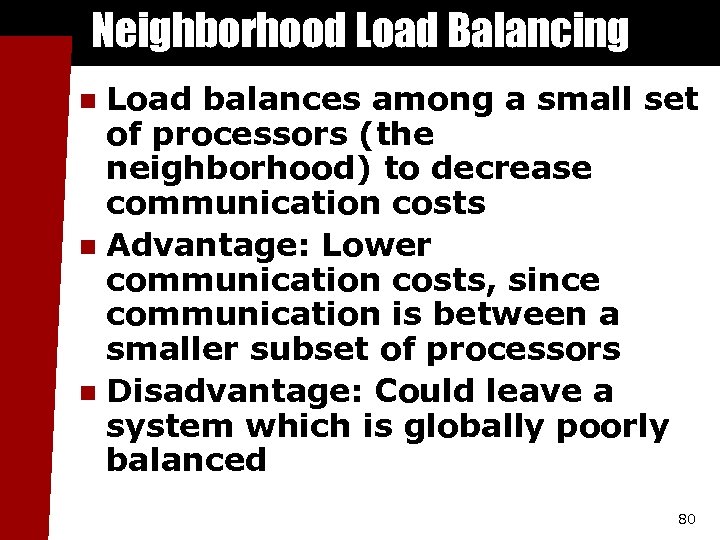Neighborhood Load Balancing Load balances among a small set of processors (the neighborhood) to