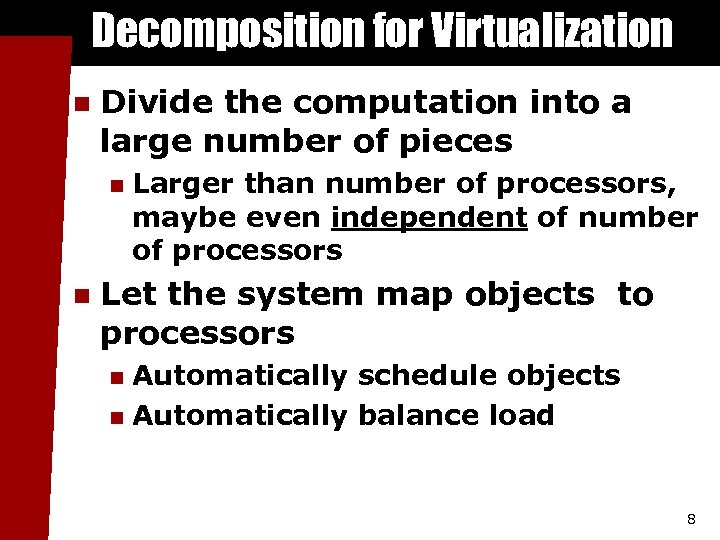 Decomposition for Virtualization n Divide the computation into a large number of pieces n