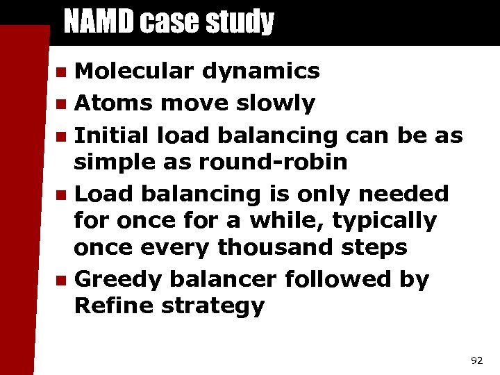 NAMD case study Molecular dynamics n Atoms move slowly n Initial load balancing can
