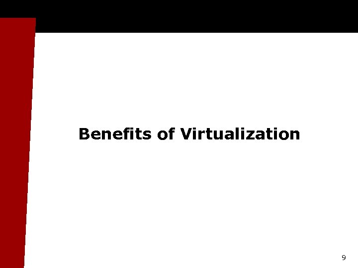 Benefits of Virtualization 9 