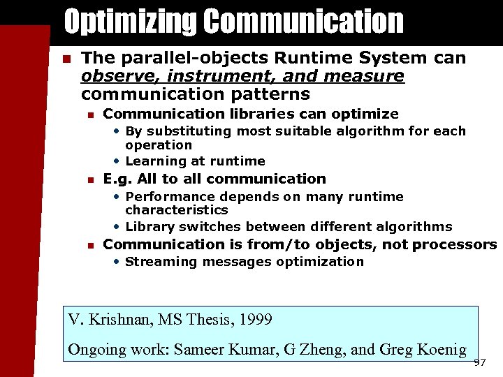 Optimizing Communication n The parallel-objects Runtime System can observe, instrument, and measure communication patterns