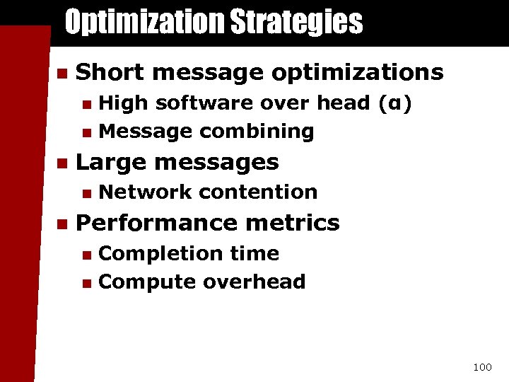 Optimization Strategies n Short message optimizations High software over head (α) n Message combining