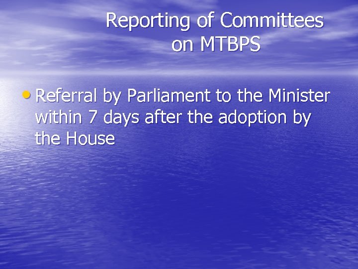 Reporting of Committees on MTBPS • Referral by Parliament to the Minister within 7