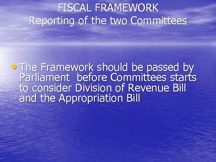FISCAL FRAMEWORK Reporting of the two Committees • The Framework should be passed by