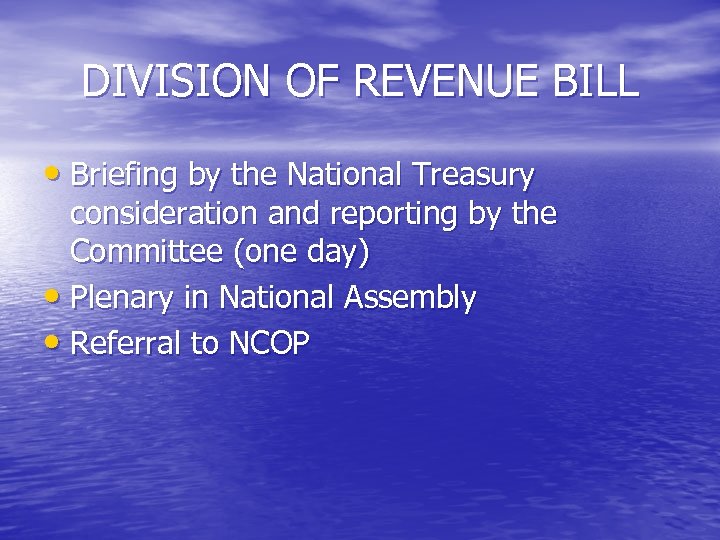 DIVISION OF REVENUE BILL • Briefing by the National Treasury consideration and reporting by