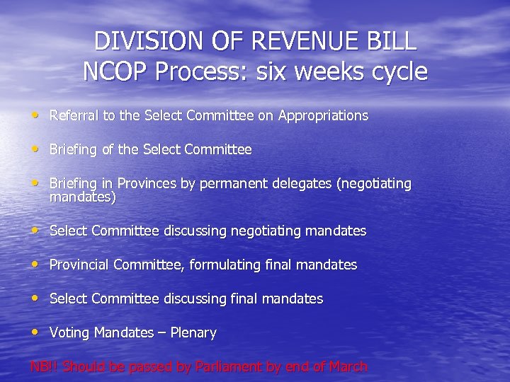 DIVISION OF REVENUE BILL NCOP Process: six weeks cycle • Referral to the Select