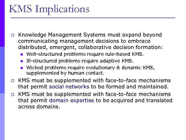 KMS Implications p Knowledge Management Systems must expand beyond communicating management decisions to embrace