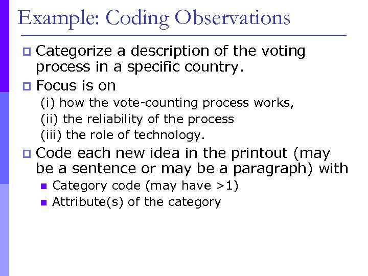 Example: Coding Observations Categorize a description of the voting process in a specific country.