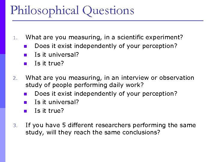 Philosophical Questions 1. What are you measuring, in a scientific experiment? n Does it
