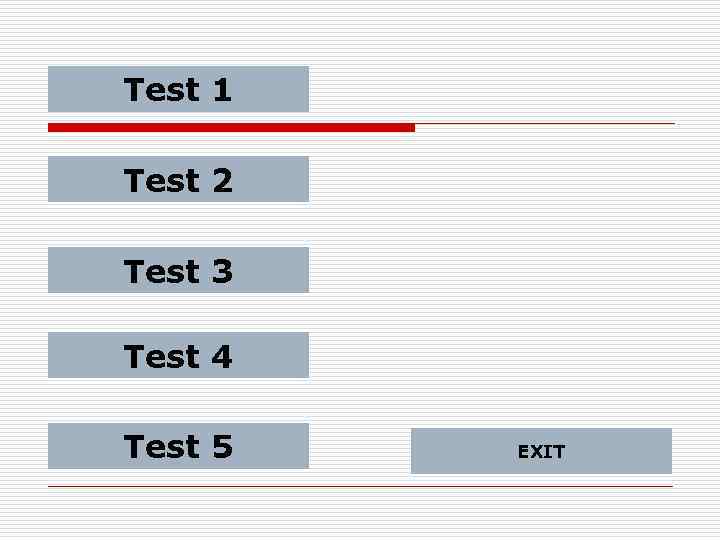 Test 1 Test 2 Test 3 Test 4 Test 5 EXIT 