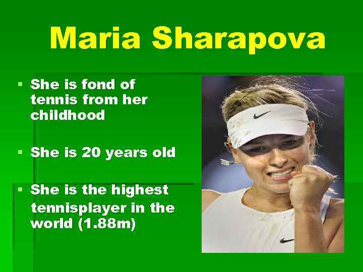 Maria Sharapova § She is fond of tennis from her childhood § She is