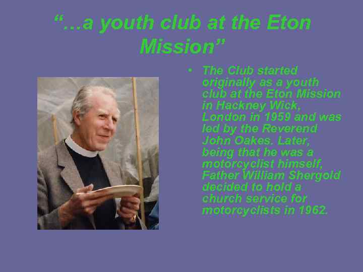 “…a youth club at the Eton Mission” • The Club started originally as a