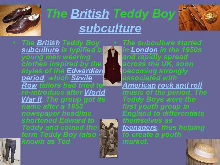 The British Teddy Boy subculture • The British Teddy Boy subculture is typified by