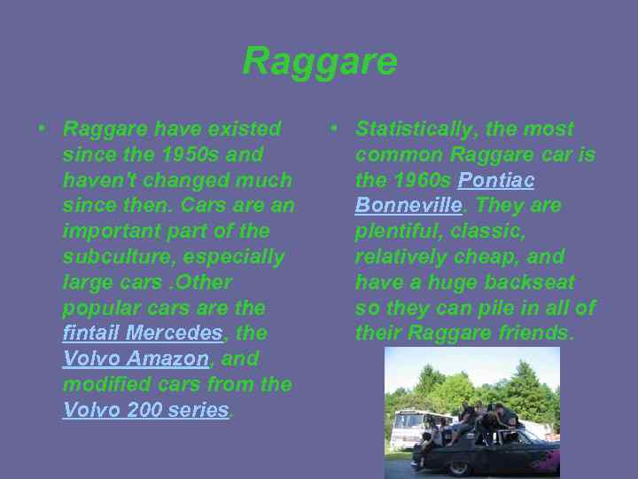 Raggare • Raggare have existed since the 1950 s and haven't changed much since