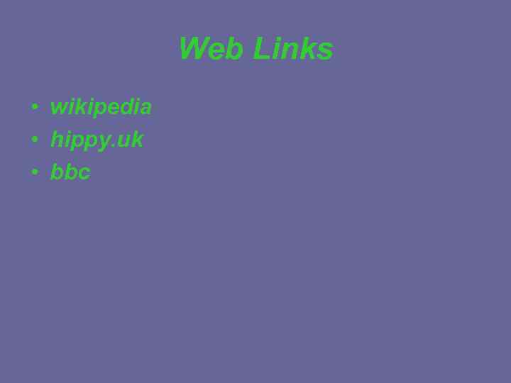 Web Links • wikipedia • hippy. uk • bbc 